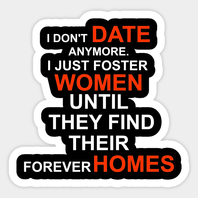 I don't date anymore I just foster women until they find their forever home Sticker by DODG99